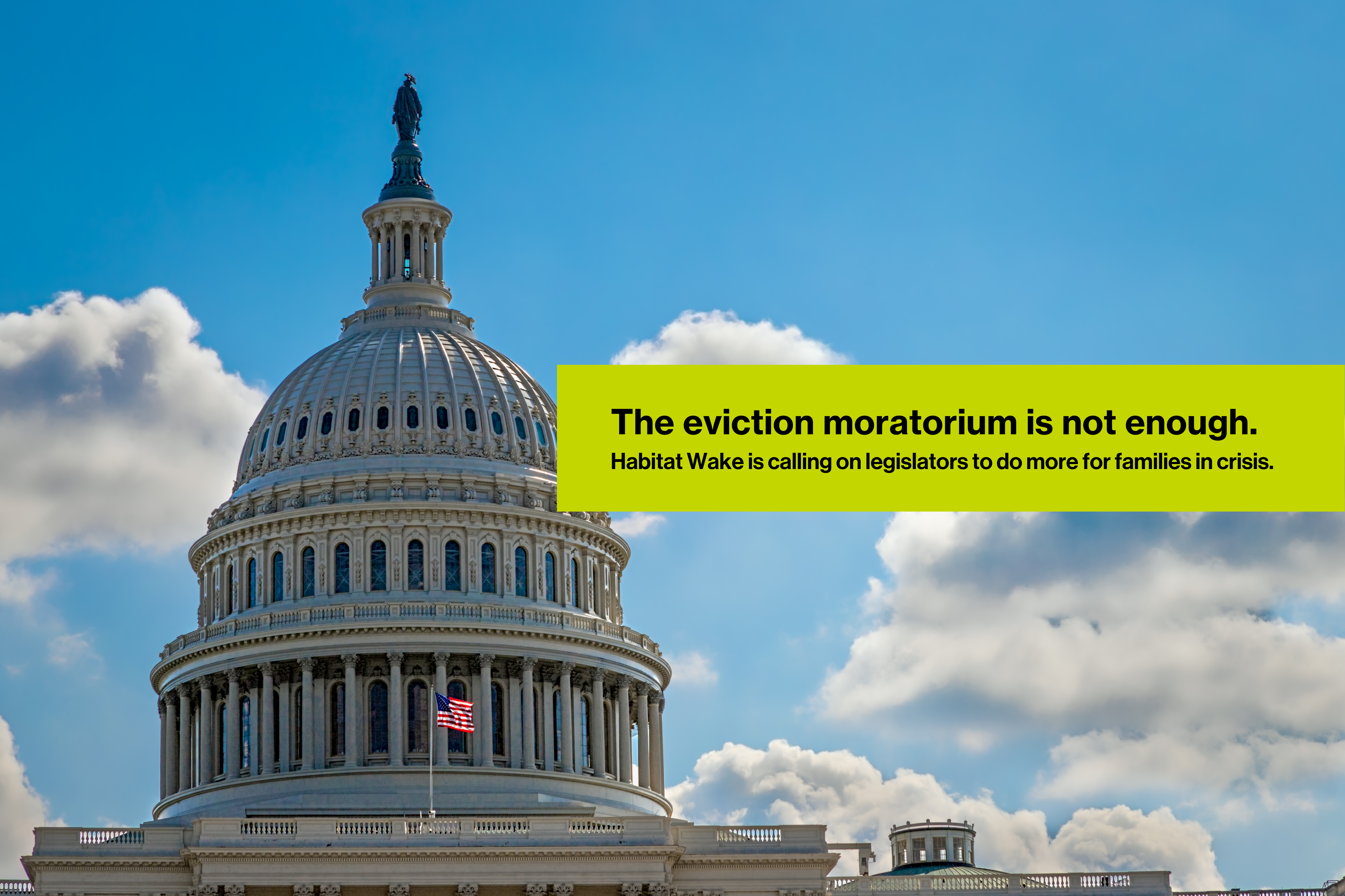The eviction moratorium is not enough. Habitat Wake is calling on legislators to do more for families in crisis.